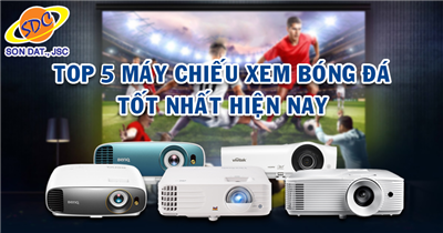 Top những chiếc máy chiếu đáng mua nhất trong mùa World Cup 2022