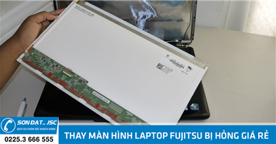 Thay màn hình laptop Fujitsu bị hỏng giá rẻ tại Hải Phòng