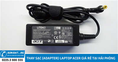 Thay sạc (adapter) laptop Acer giá rẻ tại Hải Phòng - Sơn Đạt JSC