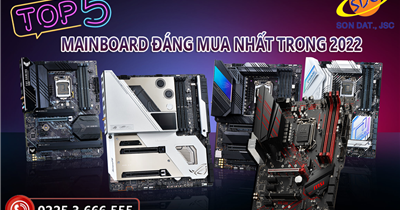 Khám phá top 5 Mainboard được đánh giá đáng mua nhất trong năm 2022