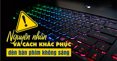 Đèn bàn phím laptop không sáng? - Nguyên nhân và cách khắc phục hiệu quả