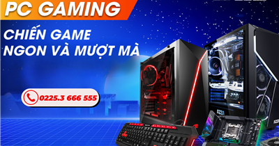 PC Gaming – Đồ Họa Lắp Ráp Theo Yêu Cầu, Giá Tốt Nhất Hải Phòng