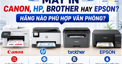 Máy In Canon, HP, Brother Hay Epson? Hãng Nào Phù Hợp Văn Phòng?