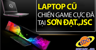 Những mẫu laptop cũ chất lượng, đáp ứng nhu cầu chơi game cực đỉnh