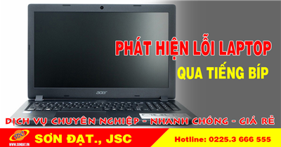 Nhận biết lỗi máy tính laptop qua tiếng kêu bíp bíp