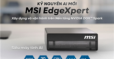 Siêu máy tính AI MSI EdgeXpert - Nhỏ gọn, mạnh mẽ, dẫn đầu kỷ nguyên AI