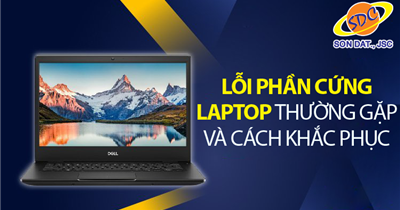 Những lỗi phần cứng laptop thường gặp và cách khắc phục