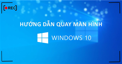 Cách Quay Màn Hình Máy Tính Win 10 Không Cần Phần Mềm, có khó như bạn nghĩ?