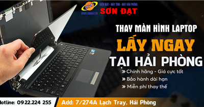 Dịch vụ thay màn hình laptop lấy ngay, uy tín hàng đầu Hải Phòng