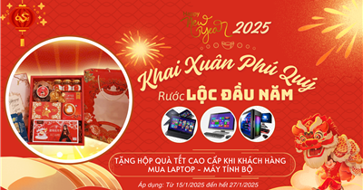 Khai Xuân Phú Quý Rước Lộc Đầu Năm 2025: Nhận ngay HỘP QUÀ CAO CẤP khi Khách Hàng mua LAPTOP - MÁY TÍNH BỘ