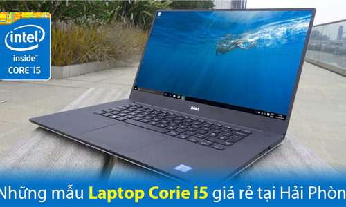 Những dòng laptop mới chip core i5 giá rẻ tại Hải Phòng