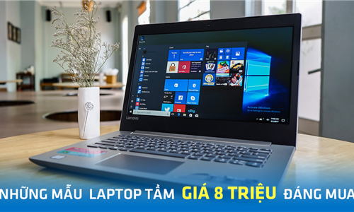 Có 8 triệu thì nên mua laptop loại nào? - Mua laptop tại Hải Phòng