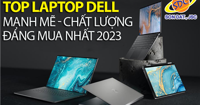 Top laptop Dell có hiệu năng mạnh mẽ, chất lượng, đáng mua nhất 2023