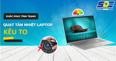 Vì sao quạt tản nhiệt laptop kêu to? Nguyên nhân và cách khắc phục hiệu quả