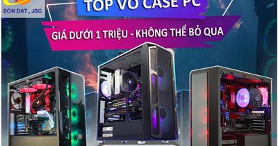 Top vỏ case PC có giá dưới 1 triệu cực chất không thể bỏ qua