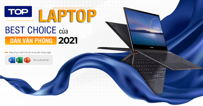 Top laptop là best choice của dân văn phòng trong năm 2021