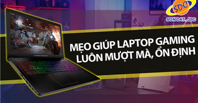 Mẹo giúp laptop gaming luôn mượt mà, ổn định