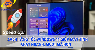 Cách tăng tốc Windows 11 giúp máy tính chạy nhanh, mượt mà hơn