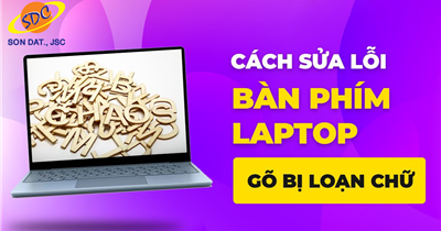 Nguyên nhân và cách khắc phục bàn phím laptop bị loạn, nhảy chữ