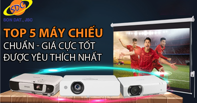 Top 5 máy chiếu chuẩn, giá cực tốt được yêu thích nhất hiện nay