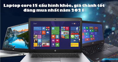 Laptop core I5 cấu hình khỏe, giá thành tốt đáng mua nhất năm 2021