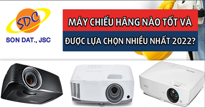 Máy chiếu hãng nào tốt và được lựa chọn nhiều nhất trong 2022?