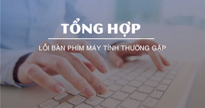 Top 5 lỗi bàn phím máy tính xách tay thường gặp