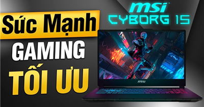 Đánh Giá Laptop MSI Cyborg 15 A13VEK (1423VN) – Lựa Chọn Gaming Tầm Trung Đáng Mua 