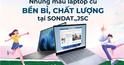 Những mẫu laptop cũ bền bì, chất lượng tại SONDAT.,JSC