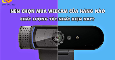 Nên chọn mua webcam của hãng nào chất lượng tốt nhất hiện nay?