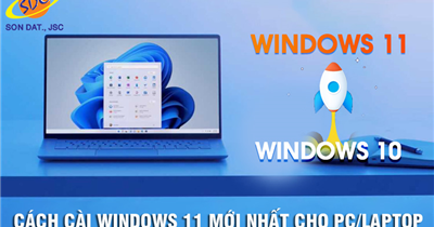 Sơn Đạt.,JSC hướng dẫn cài windows 11 mới nhất cho PC/Laptop