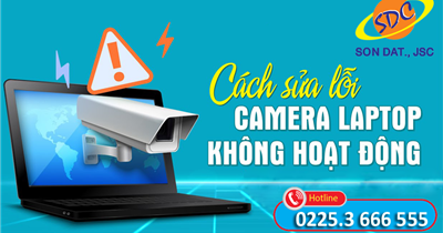 Sơn Đạt.,JSC hướng dẫn cách sửa lỗi camera laptop không lên hình