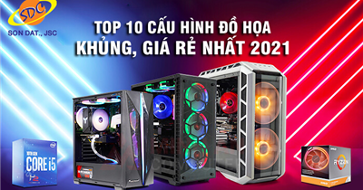 Top 10 cấu hình đồ họa khủng, giá rẻ nhất 2021