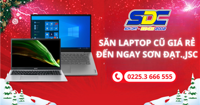 Săn laptop cũ giá rẻ – Hiệu suất vượt mong đợi đến ngay Sơn Đạt.,JSC