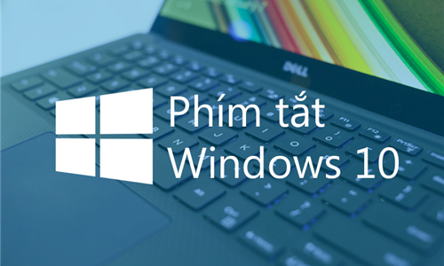 Danh sách các phím tắt cần biết trong Windows 10