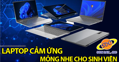 Khám phá những mẫu laptop sinh viên mỏng nhẹ có màn hình cảm ứng cực chất