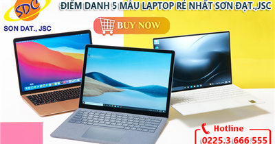 Điểm danh 5 mẫu laptop rẻ nhất Sơn Đạt.,JSC- Sắm ngay hôm nay