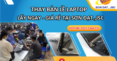 Thay bản lề laptop lấy ngay, giá rẻ chỉ có tại Sơn Đạt.,JSC