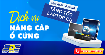 Dịch Vụ Nâng Cấp Ổ Cứng – Ram – Tăng Tốc Laptop Cũ Hải Phòng