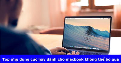 Top ứng dụng cực hay dành cho macbook không thể bỏ qua