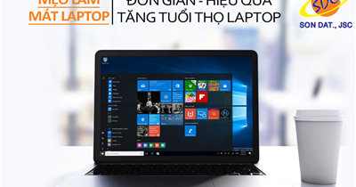  Mẹo làm mát laptop đơn giản, hiệu quả, giúp tăng tuổi thọ laptop