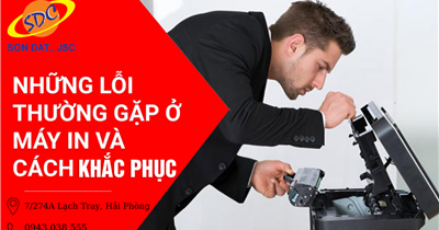 Những lỗi máy in thường gặp và cách khắc phục