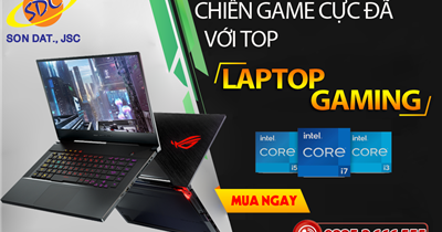 Chiến game cực đã với top laptop gaming chất lượng tại Sơn Đạt.,JSC