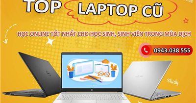 Top laptop cũ học online tốt nhất cho học sinh, sinh viên trong mùa dịch