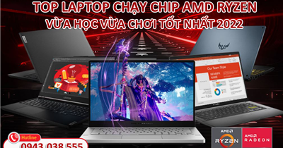 Top laptop chạy chip AMD Ryzen vừa học vừa chơi tốt nhất 2022