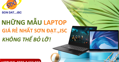 Những mẫu laptop giá rẻ nhất Sơn Đạt.,JSC | Không thể bỏ lỡ!