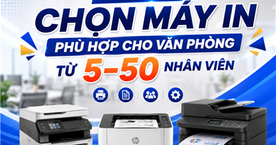 Hướng Dẫn Chọn Máy In Phù Hợp Cho Văn Phòng Từ 5–50 Nhân Viên