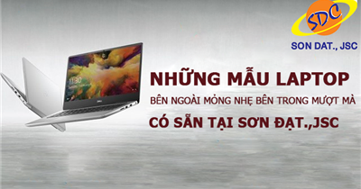 Xem ngay những mẫu laptop bên ngoài mỏng nhẹ, bên trong mượt mà có sẵn tại Sơn Đạt.,JSC