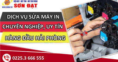 Cung cấp dịch vụ sửa máy in chuyên nghiệp, uy tín hàng đầu Hải Phòng