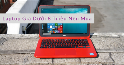 5 Laptop giá rẻ dưới 8 triệu đáng mua cho sinh viên năm 2021